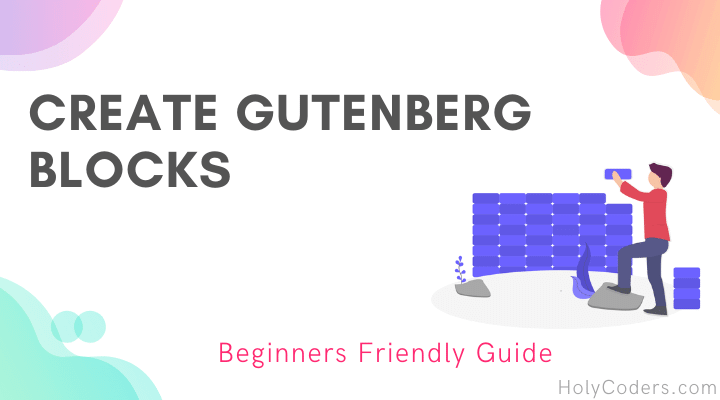 Create Custom Gutenberg Blocks in Wordpress Easy Guide