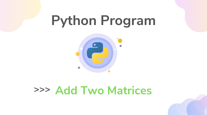 Python Program to Add Two Matrices taking User Input
